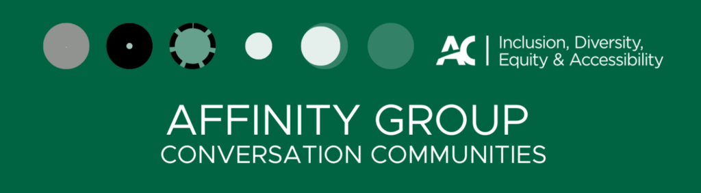 Affinity Group Conversation Communities; AC Inclusion, Diversity, Equity and Accessibility 