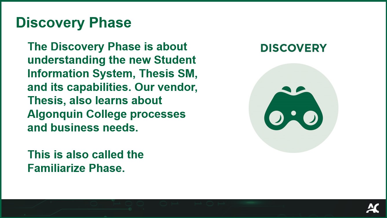 The Discovery Phase is about understanding the new Student Information System, Thesis SM, and its capabilities. Our vendor, Thesis, also learns about Algonquin College processes and business needs. This is also called the Familiarize Phase.